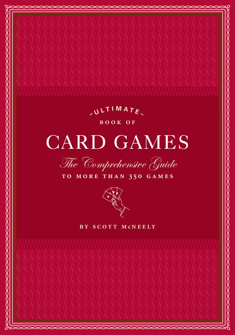 Ultimate Book of Card Games: The Comprehensive Guide to More than 350 Games
