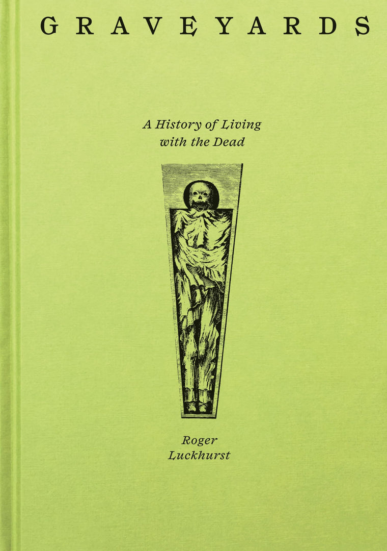Graveyards: A History of Living with the Dead