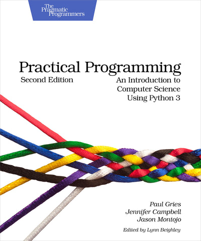 Practical Programming: An Introduction to Computer Science Using Python 3 (Pragmatic Programmers)