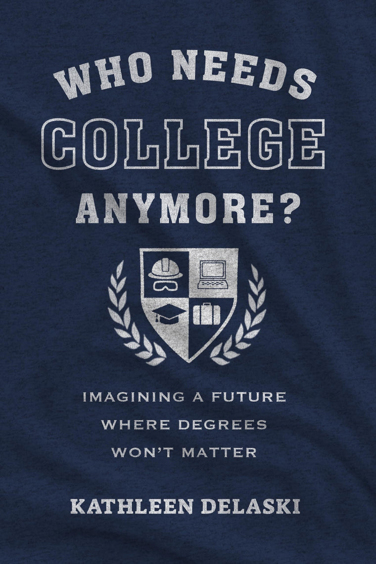 Who Needs College Anymore?: Imagining a Future Where Degrees Wont Matter (Work and Learning Series)