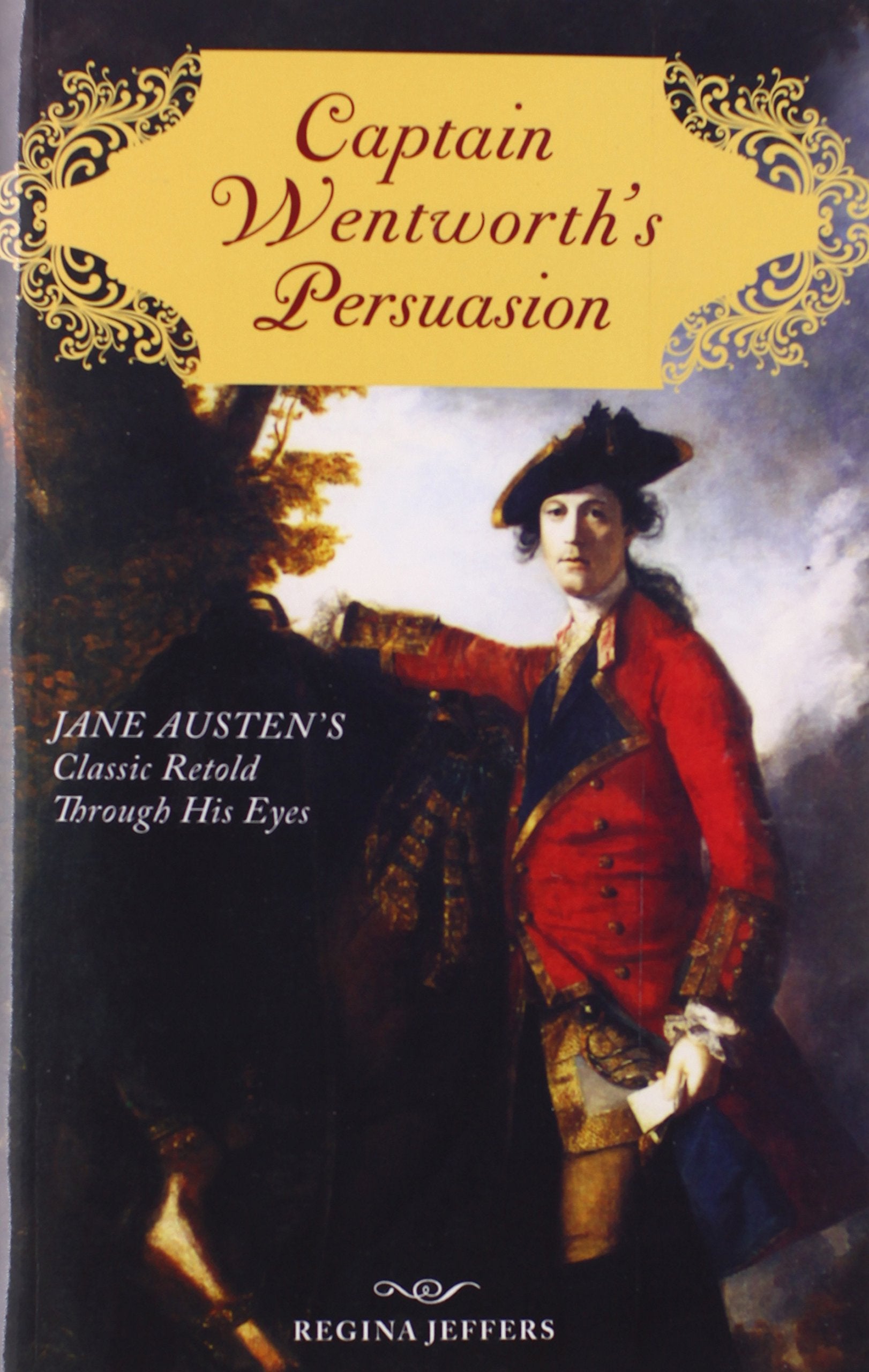 Captain Wentworth's Persuasion: Jane Austen's Classic Retold Through His Eyes