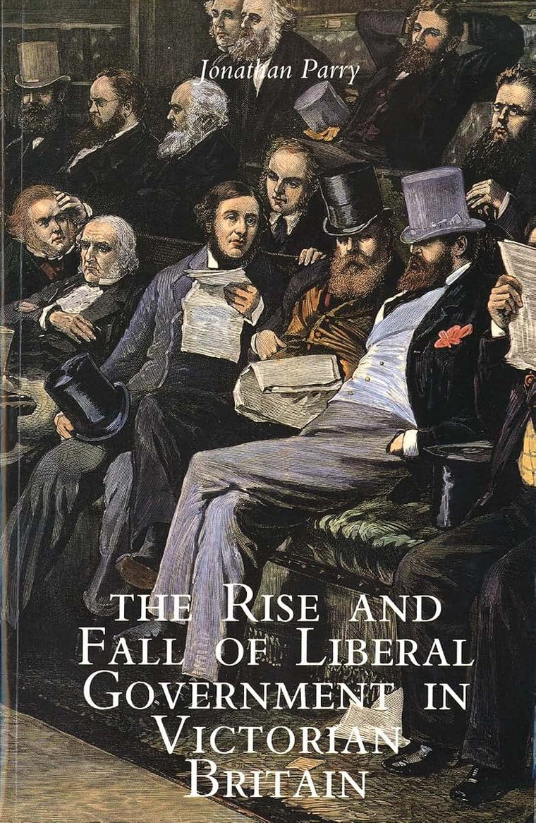 The Rise and Fall of Liberal Government in Victorian Britain