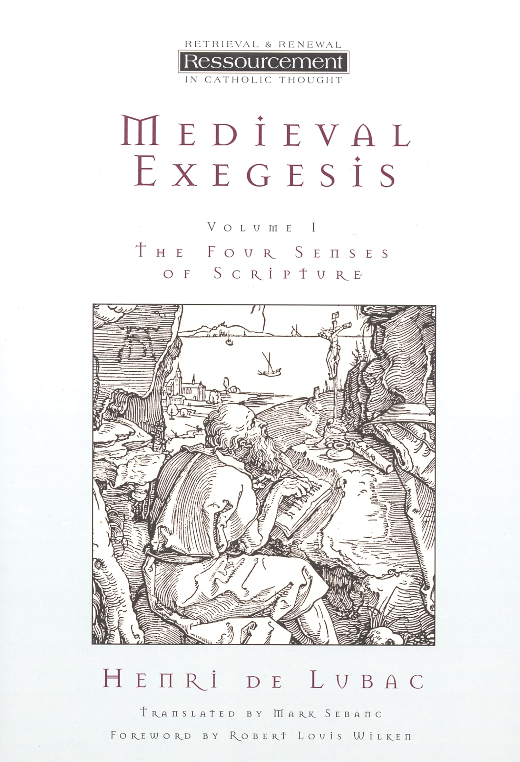 Medieval Exegesis: The Four Senses of Scripture, Vol. 1 (Ressourcement: Retrieval & Renewal in Catholic Thought) (Ressourcement: Retrieval and Renewal in Catholic Thought (RRRCT))