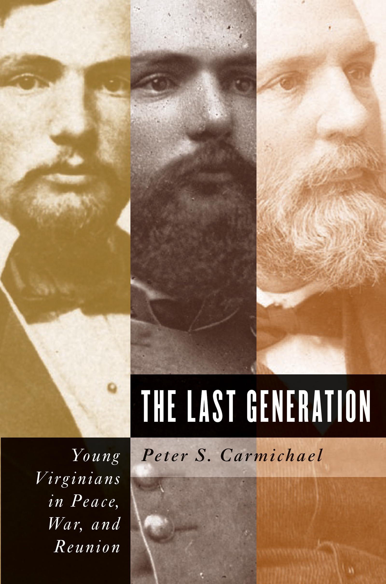 The Last Generation: Young Virginians in Peace, War, and Reunion (Civil War America)