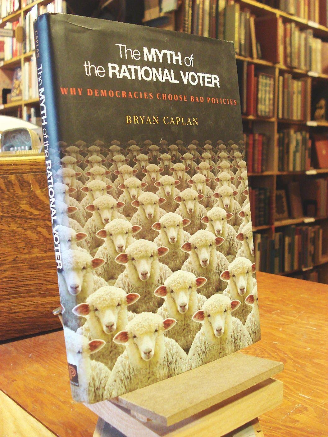 The Myth of the Rational Voter: Why Democracies Choose Bad P