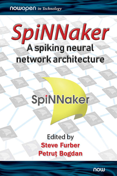 SpiNNaker - A Spiking Neural Network Architecture (Nowopen)