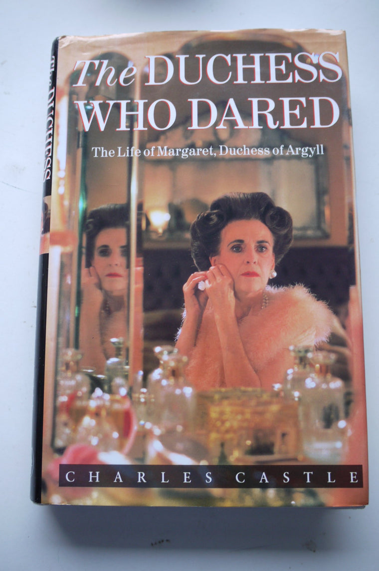 The Duchess Who Dared: The Life of Margaret, Duchess of Argyll