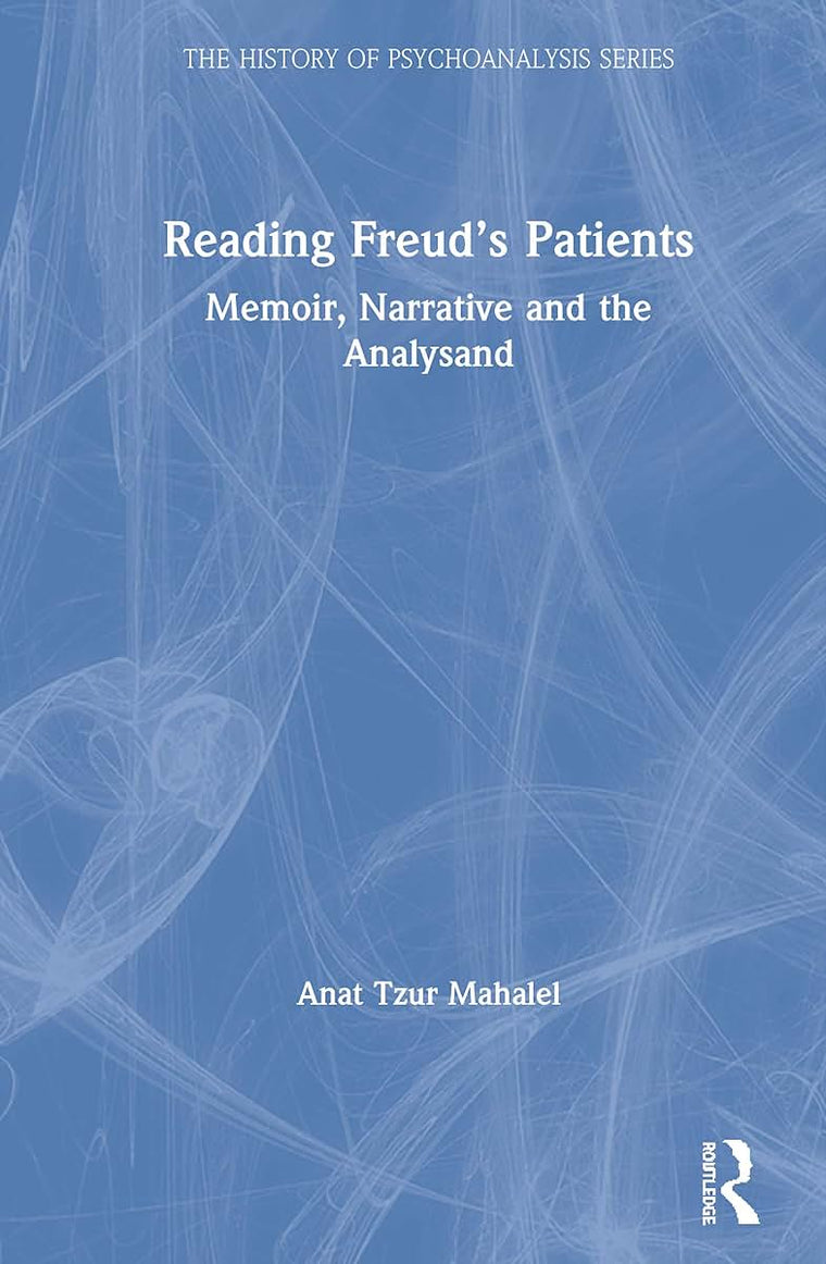 Reading Freuds Patients (The History of Psychoanalysis Series)