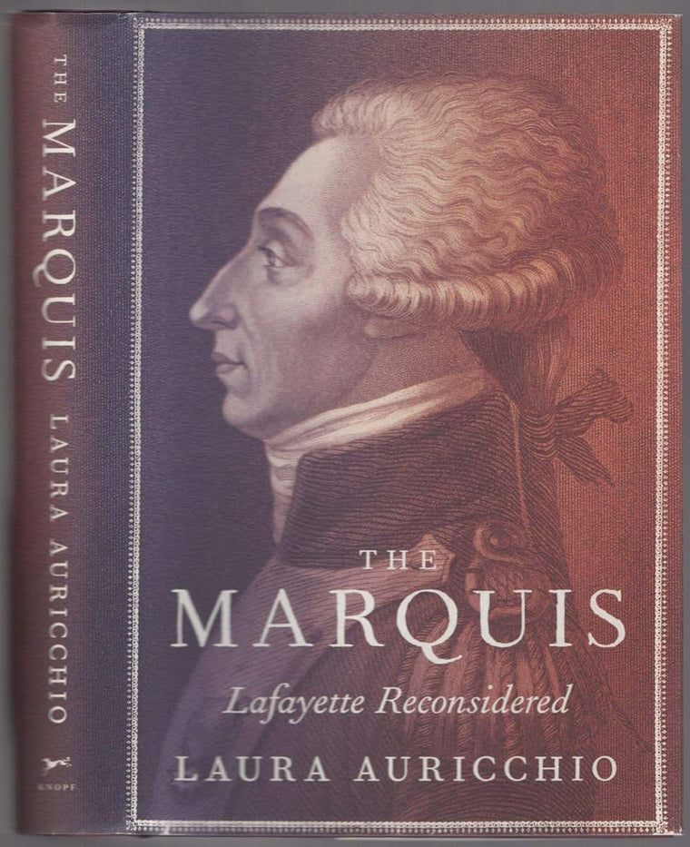 The Marquis: Lafayette Reconsidered by Auricchio, Laura