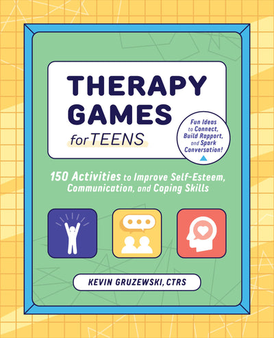 Therapy Games for Teens: 150 Activities to Improve Self-Esteem