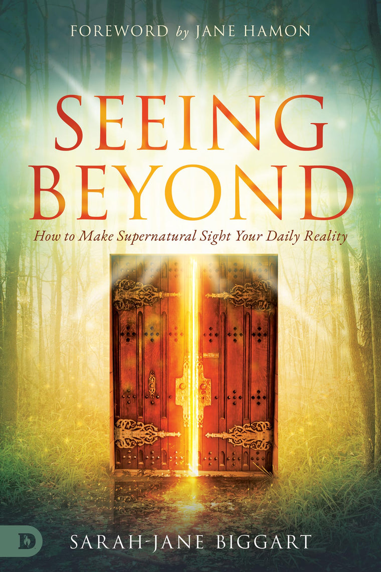 Seeing Beyond: How to Make Supernatural Sight Your Daily Reality
