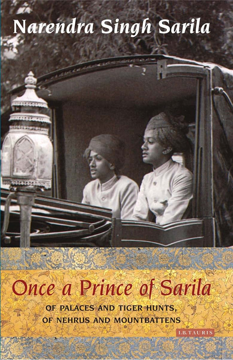 Once a Prince of Sarila: Of Palaces and Tiger Hunts, Of Nehrus and Mountbattens