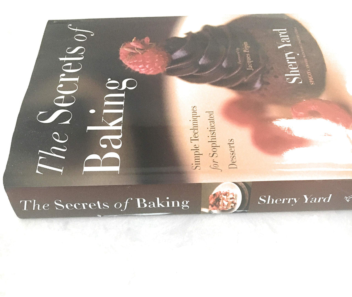 The Secrets of Baking: Simple Techniques for Sophisticated Desserts
