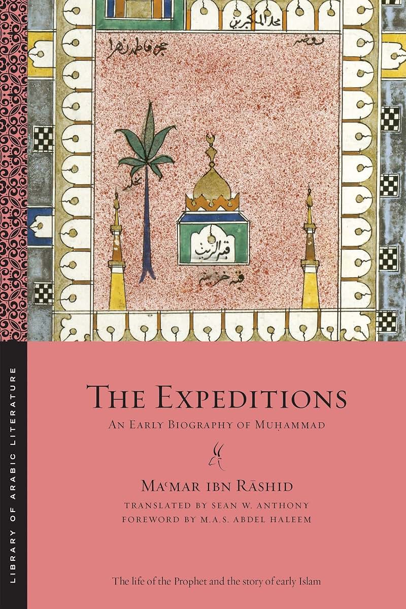 The Expeditions: An Early Biography of Mu?ammad (Library of Arabic Literature, 20)