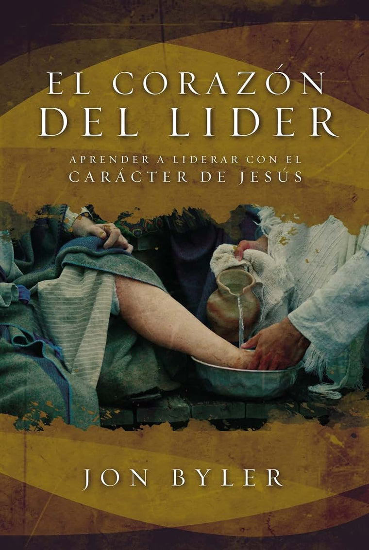 El corazón del líder: Aprender a liderar con el carácter de Jesús (Spanish Edition)