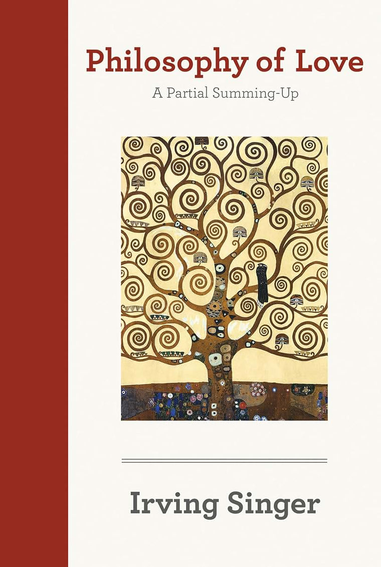 Philosophy of Love: A Partial Summing-Up (The Irving Singer Library)