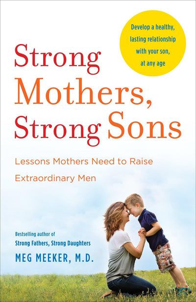 Strong Mothers, Strong Sons: Lessons Mothers Need to Raise E