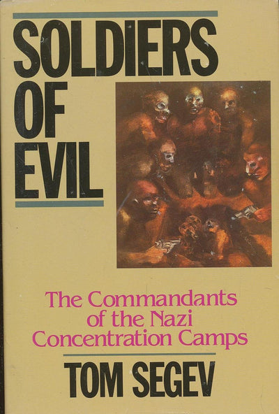 Soldiers of Evil: The Commandants of the Nazi Concentration