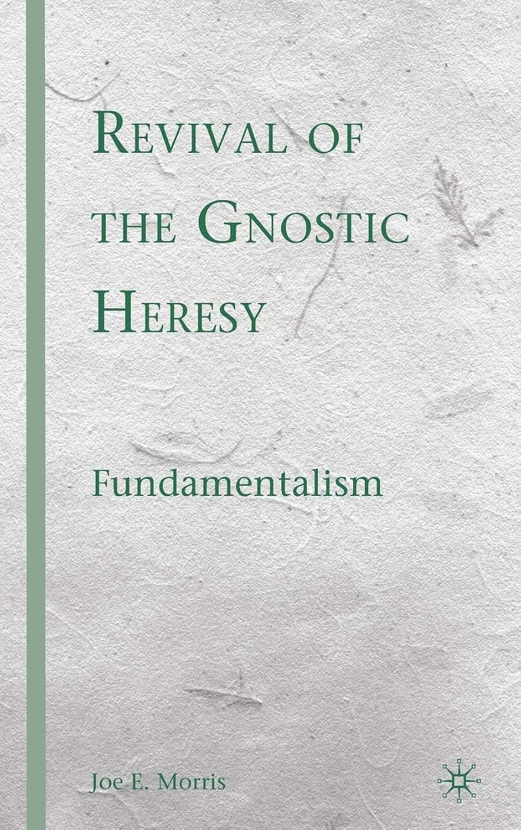 Revival of the Gnostic Heresy: Fundamentalism