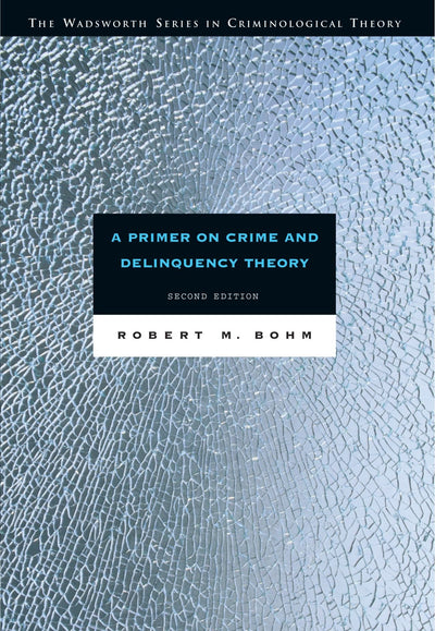 A Primer on Crime and Delinquency Theory (The Wadsworth Series in Criminological Theory)