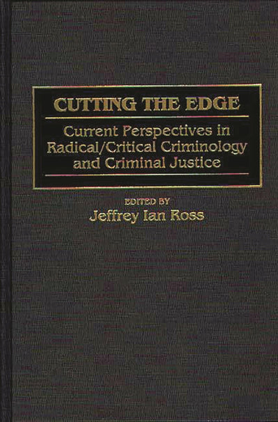 Cutting the Edge: Current Perspectives in Radical/Critical Criminology and Criminal Justice