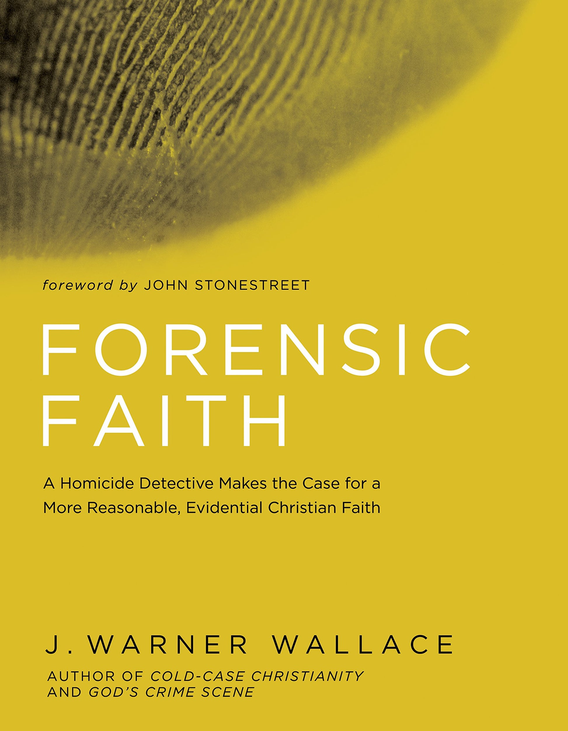Forensic Faith: A Homicide Detective Makes the Case for a More Reasonable, Evidential Christian Faith