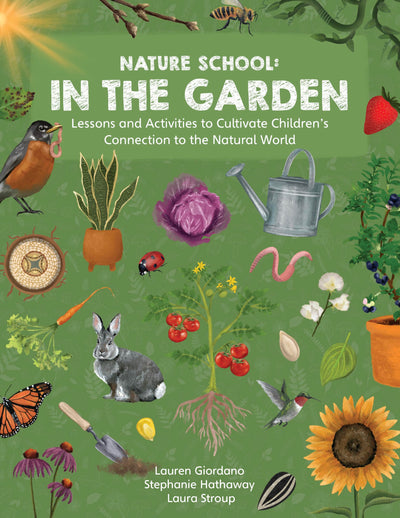 Nature School: In the Garden: Lessons and Activities to Cultivate Childrens Connection to the Natural World