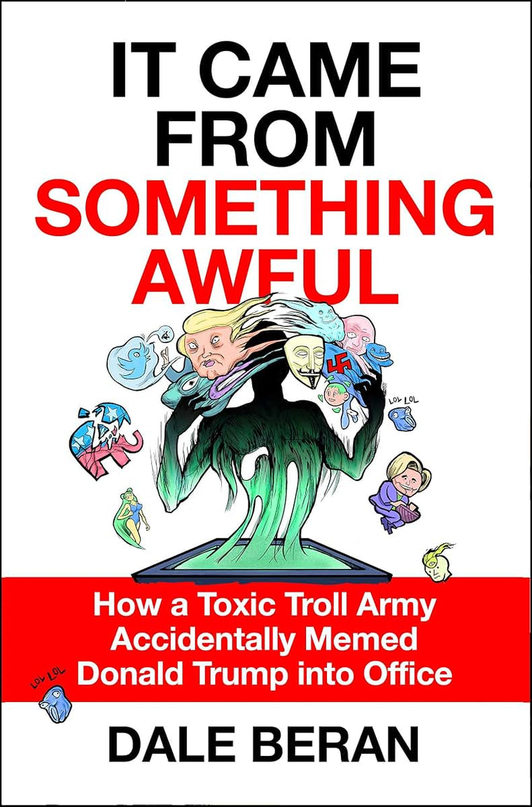 It Came from Something Awful: How a Toxic Troll Army Acciden