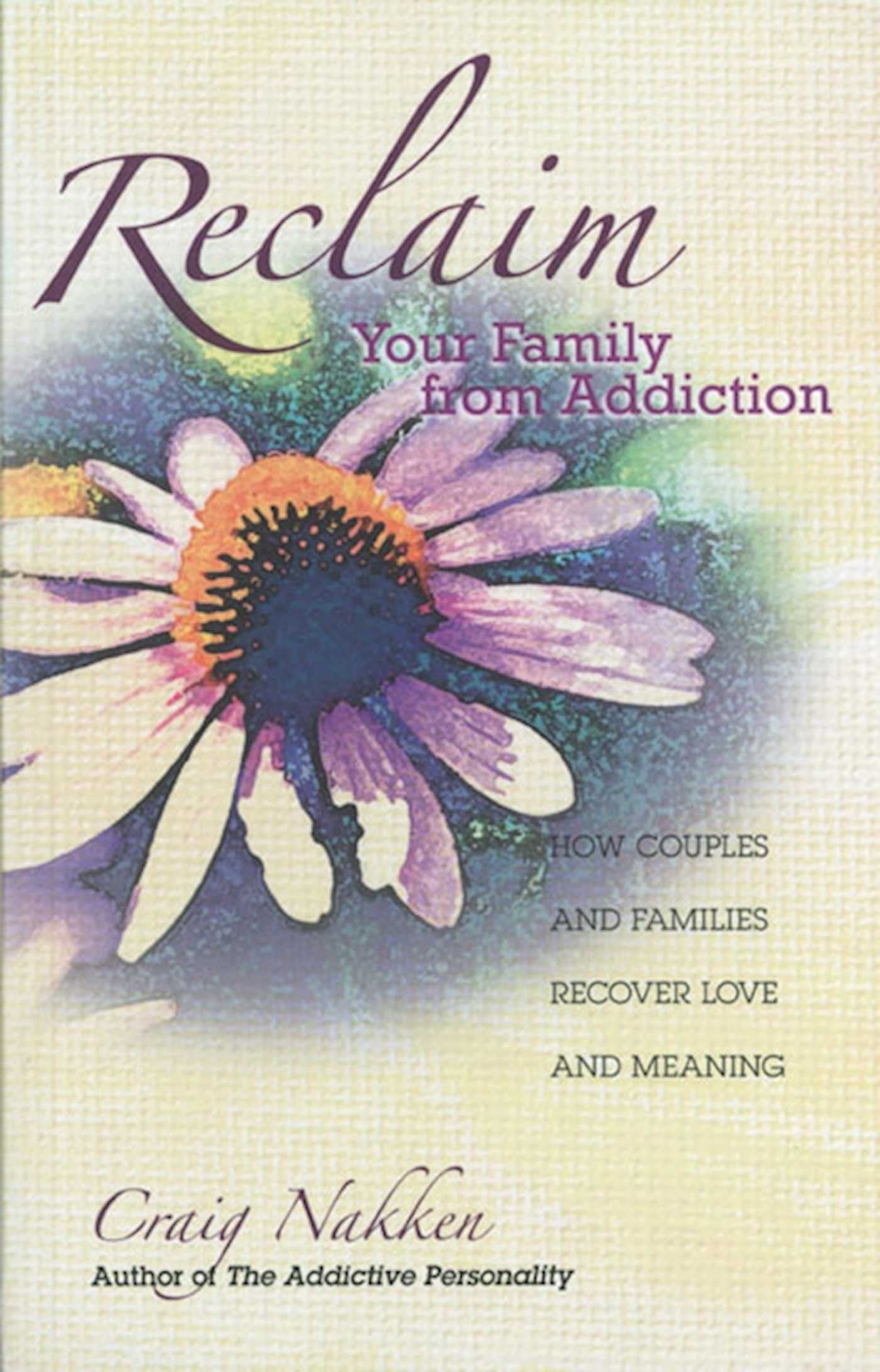Reclaim Your Family From Addiction: How Couples and Families Recover Love and Meaning
