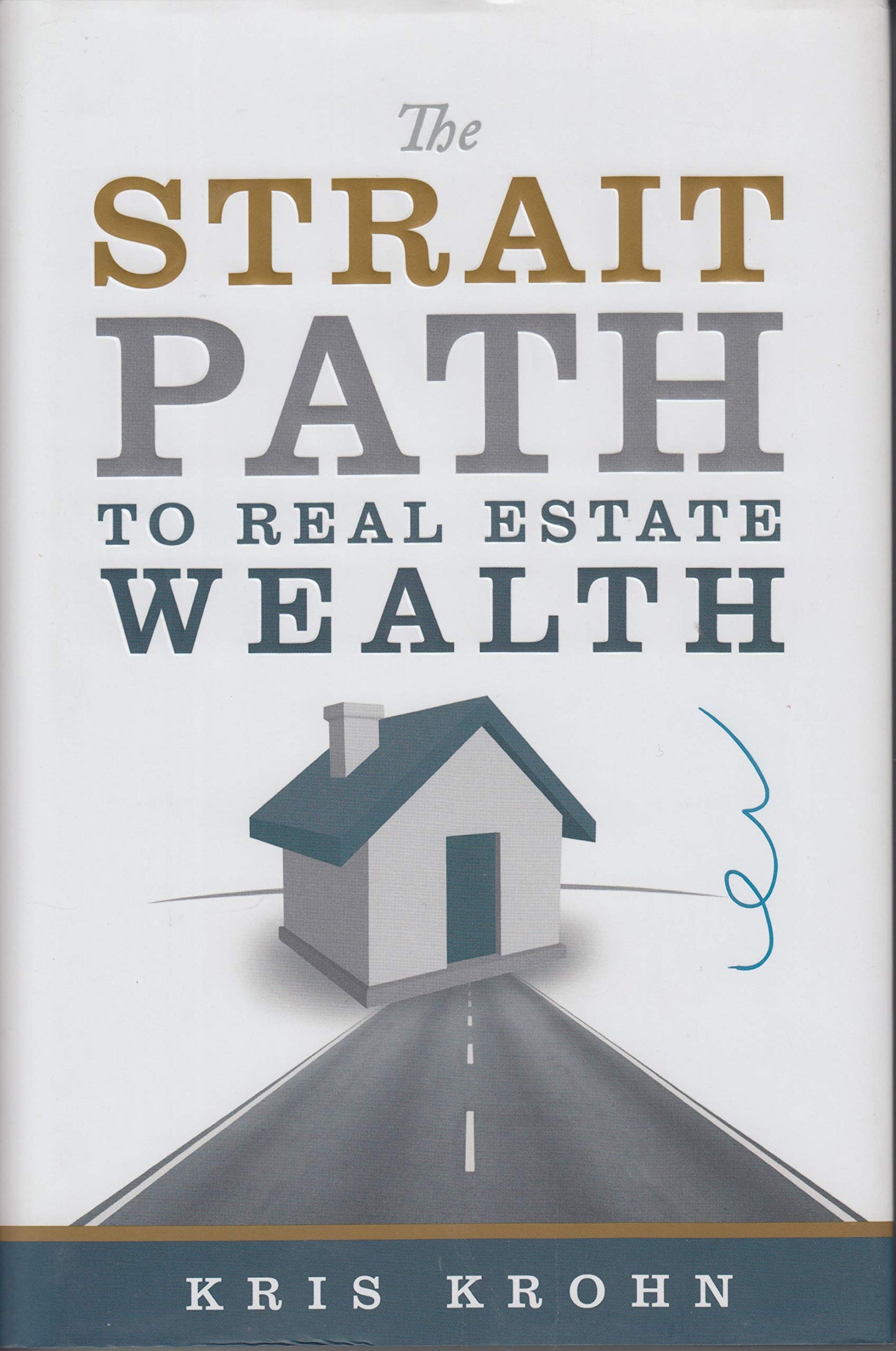 The Strait Path to Real Estate Wealth by Kris Krohn