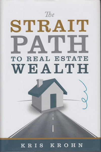The Strait Path to Real Estate Wealth by Kris Krohn