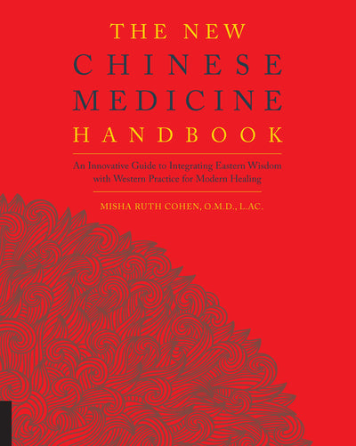 New Chinese Medicine Handbook: An Innovative Guide to Integrating Eastern Wisdom with Western Practice for Modern Healing