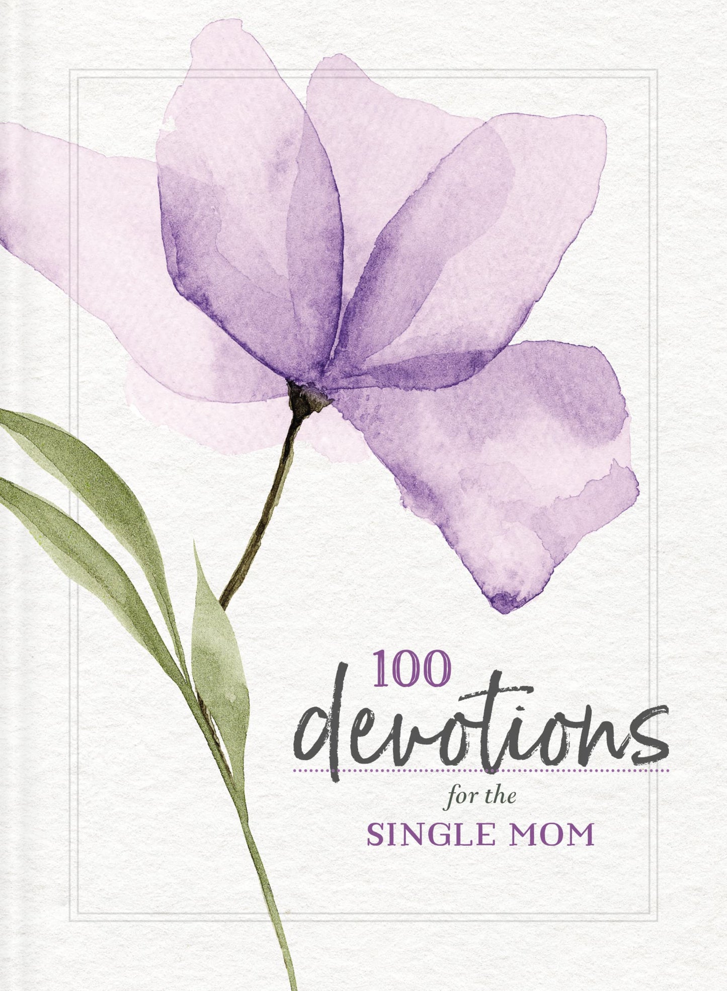 100 Devotions for the Single Mom: Words of Hope and Encouragement (A 100-Day Devotional) - The Perfect Gift for Christian Moms