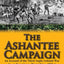 The Ashantee Campaign: An Account of the Third Anglo-Ashanti War by an Eyewitness, West Africa, 1873-4