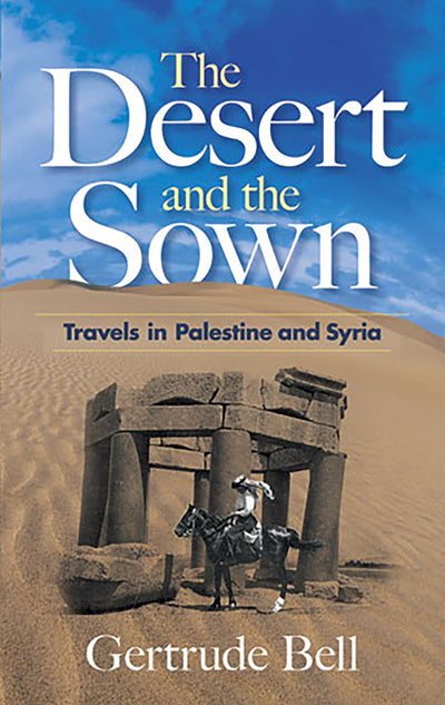 The Desert and the Sown: Travels in Palestine and Syria