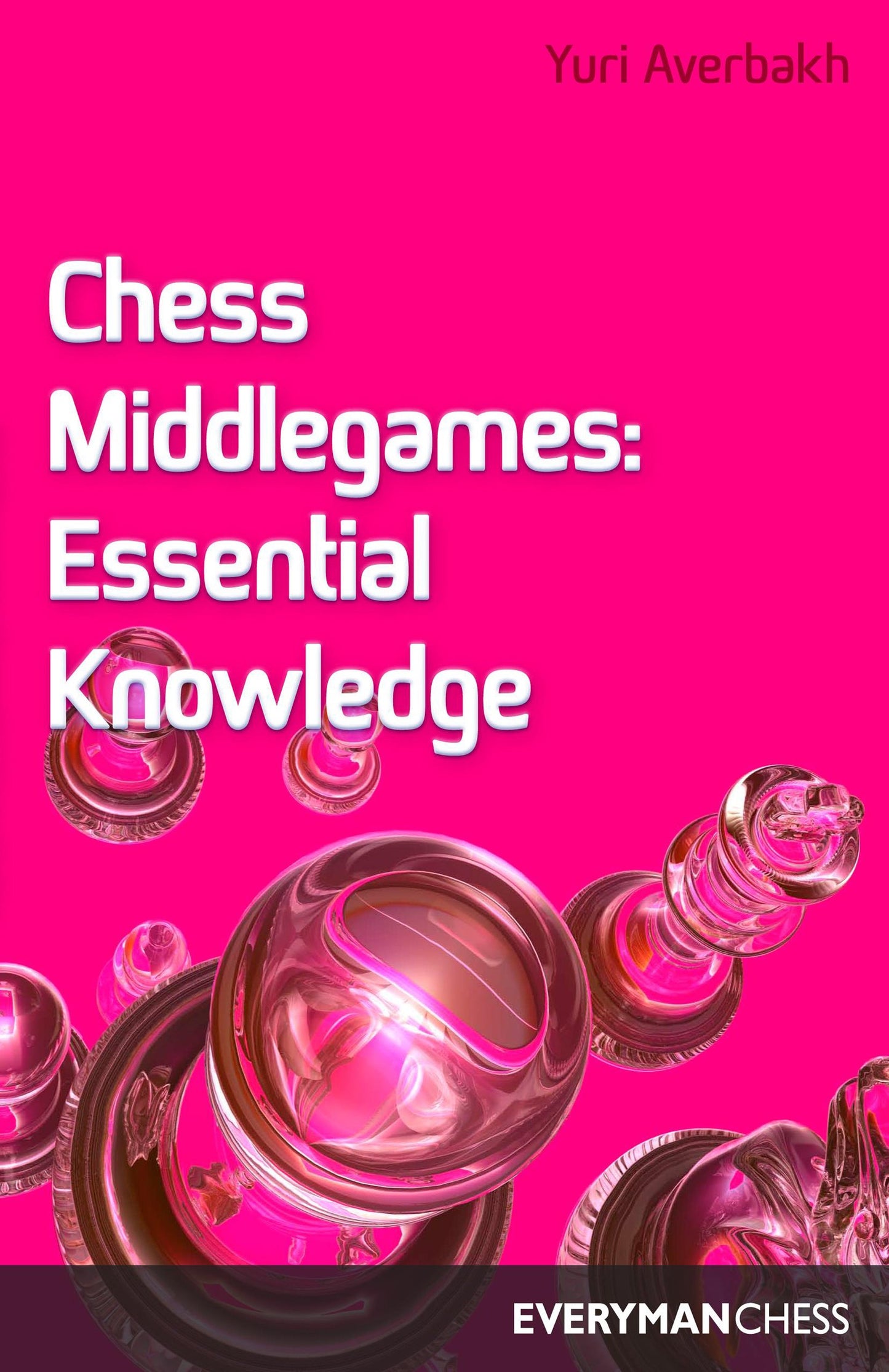 Chess Middlegames: Essential Knowledge by Yuri Averbakh