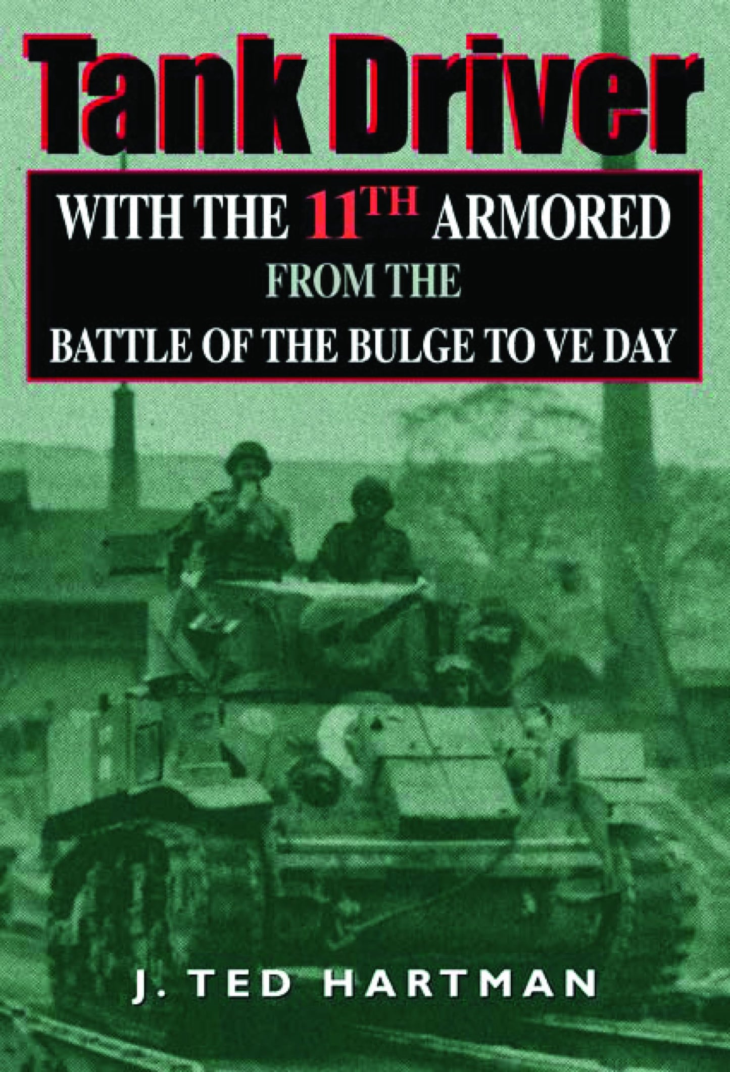 Tank Driver: With the 11th Armored from the Battle of the Bulge to VE Day