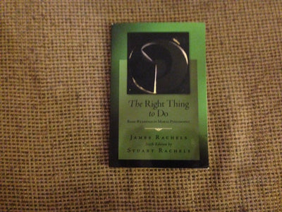 The Right Thing To Do: Basic Readings in Moral Philosophy by