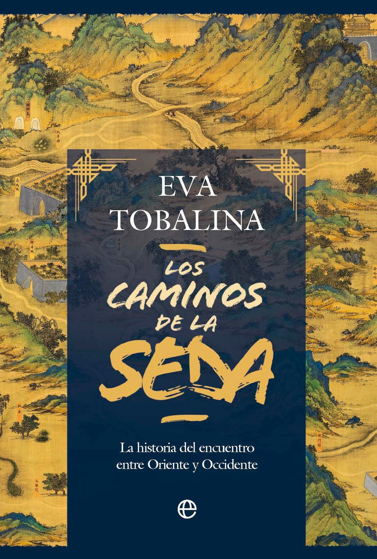 Los caminos de la seda: La historia del encuentro entre Oriente y Occidente