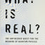 What Is Real?: The Unfinished Quest for the Meaning of Quantum Physics