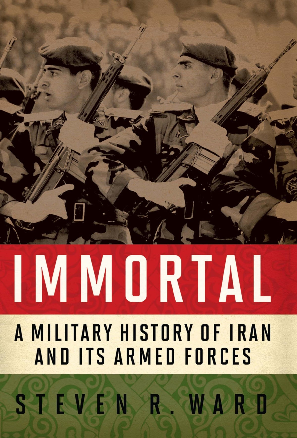 Immortal: A Military History of Iran and Its Armed Forces
