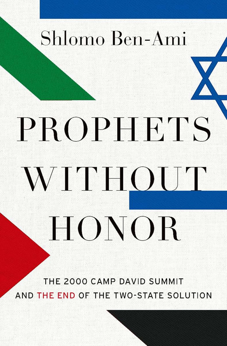 Prophets without Honor: The 2000 Camp David Summit and the End of the Two-State Solution