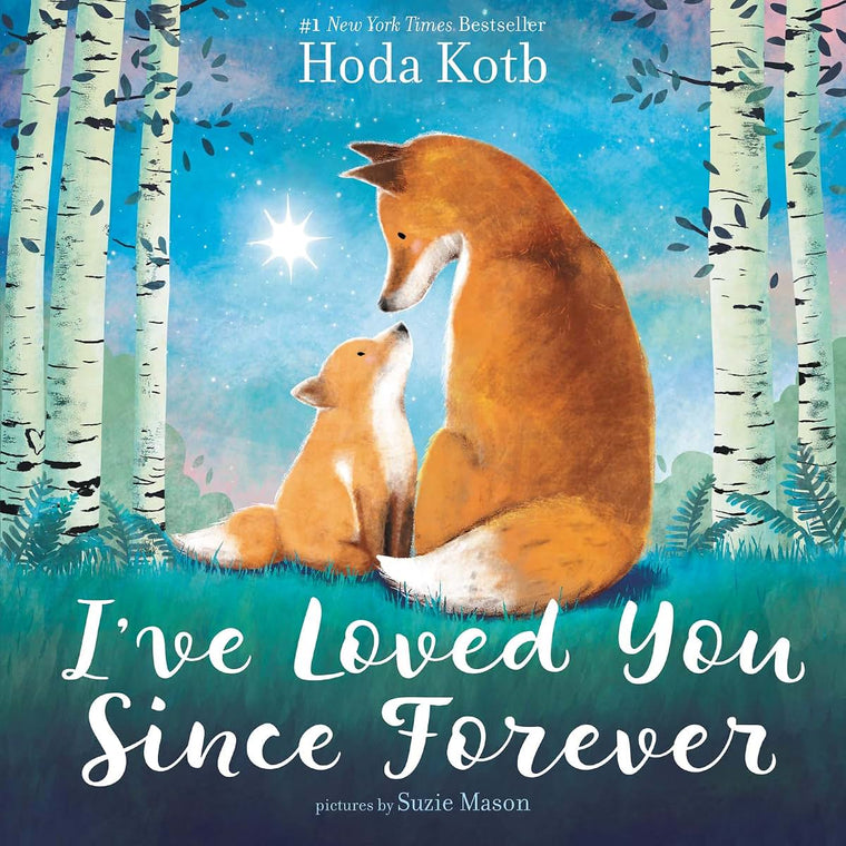 I've Loved You Since Forever: A Poetic Picture Book About the Timeless Love Between Parent and Child Through the Years