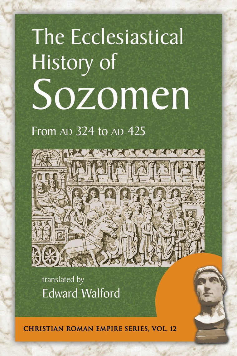 The Ecclesiastical History of Sozomen: From Ad 324 to Ad 425 (Christian Roman Empire)