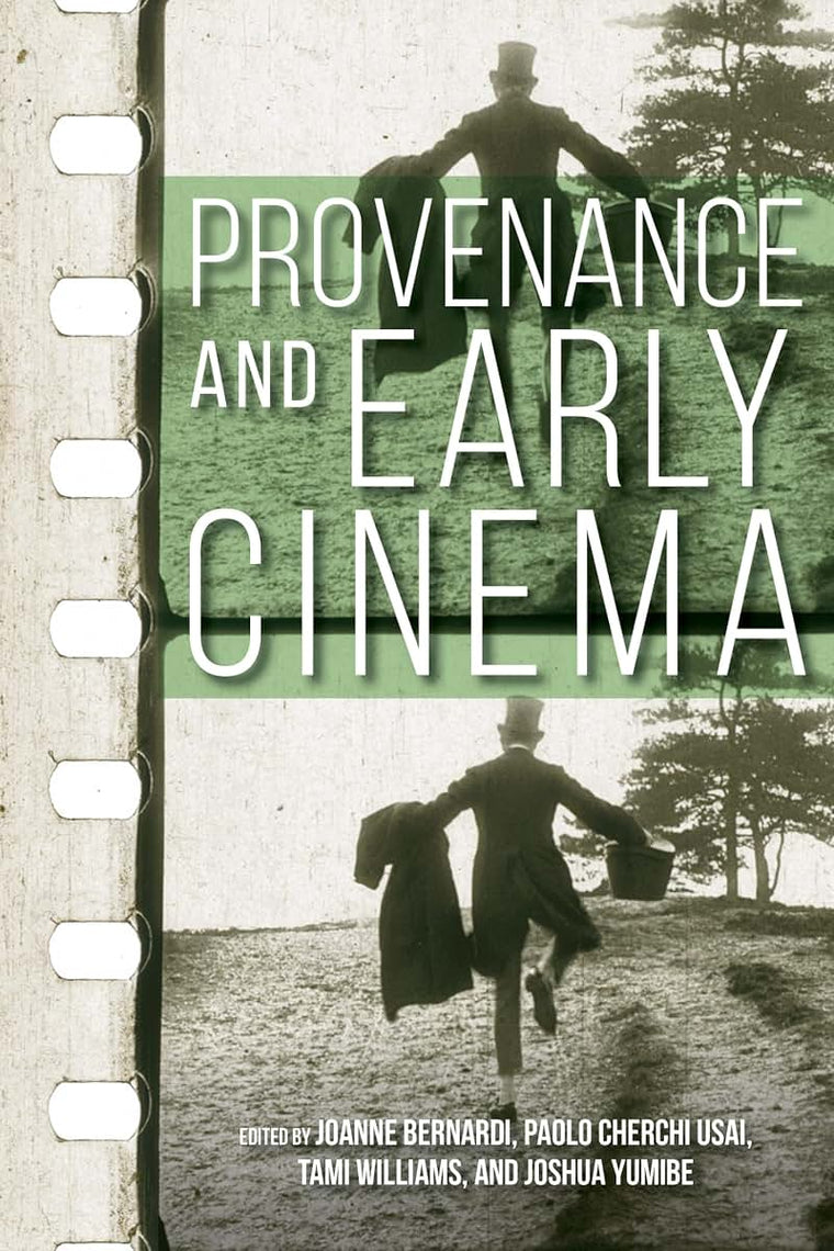 Provenance and Early Cinema (Early Cinema in Review: Proceedings of Domitor)