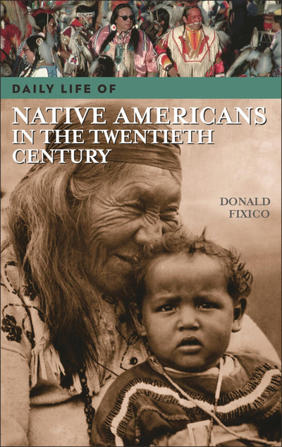 Daily Life of Native Americans in the Twentieth Century (The Greenwood Press Daily Life Through History Series)
