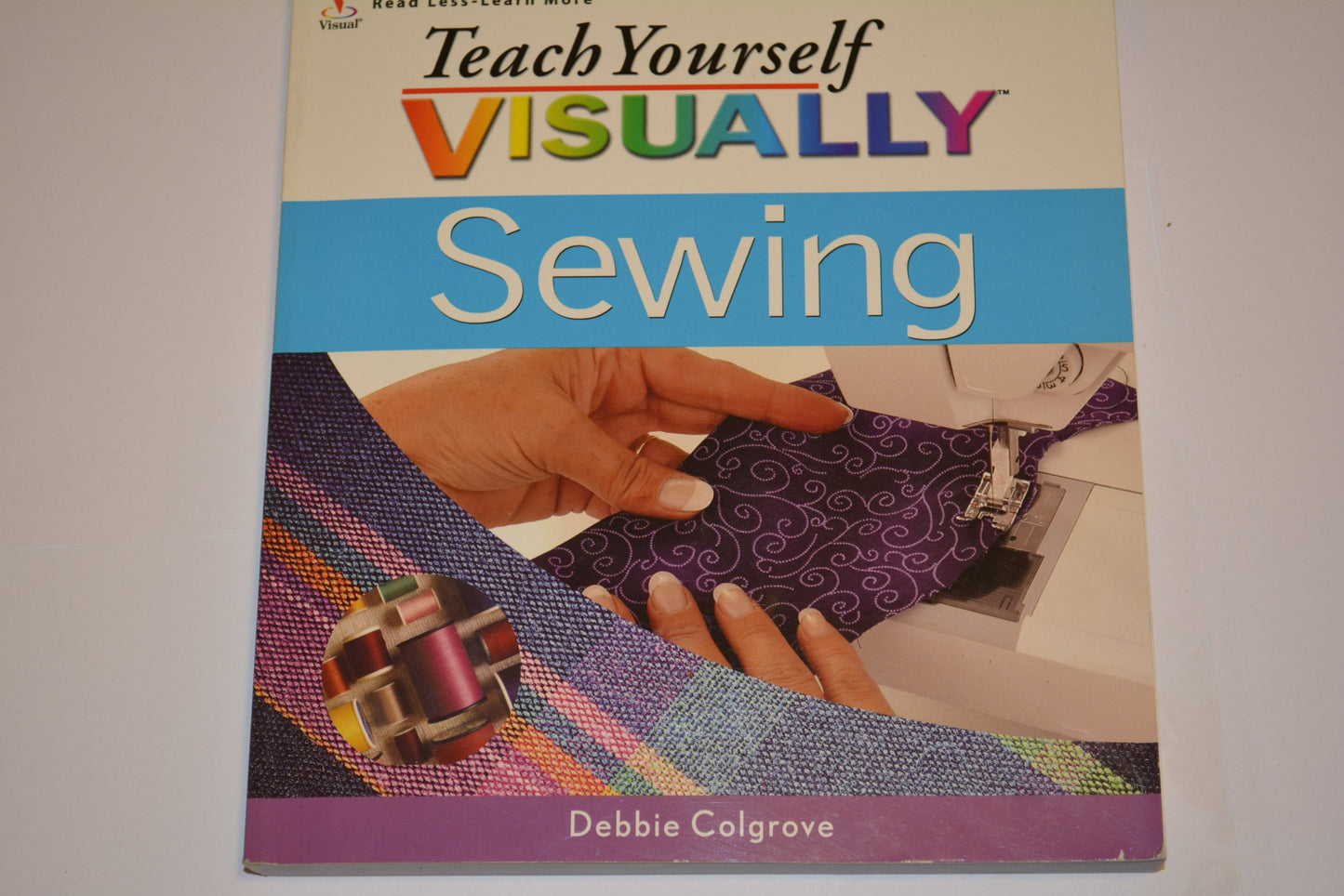 Teach Yourself Visually: Sewing by Debbie Colgrove