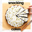 Snacking Cakes: Simple Treats for Anytime Cravings: A Baking Book