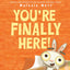 You're Finally Here! (You?re Finally Here!, 1)