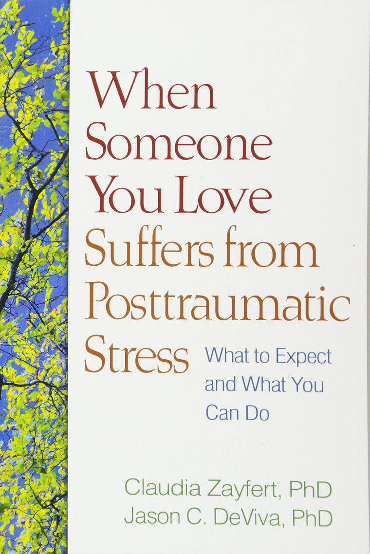 When Someone You Love Suffers from Posttraumatic Stress: What to Expect and What You Can Do